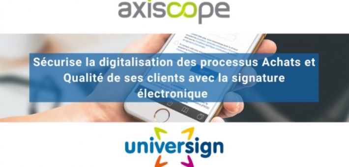 Partenariat Axiscope et Universign pour digitaliser de bout en bout les processus Achats et Qualité en intégrant la signature électronique